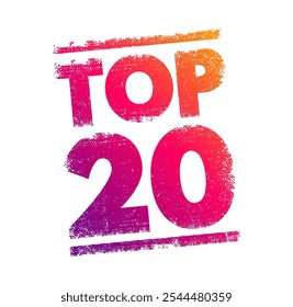 TOP 20 - a ranking or list of the 20 best or most significant items within a particular category, context or field, text concept background