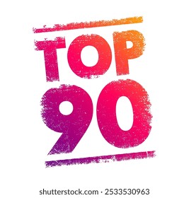 TOP 90 - eine Rangliste oder Liste der 90 besten oder wichtigsten Elemente innerhalb einer bestimmten Kategorie, eines bestimmten Kontexts oder Felds, Textkonzeptionsstempel