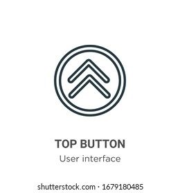 Top button outline vector icon. Thin line black top button icon, flat vector simple element illustration from editable user interface concept isolated stroke on white background