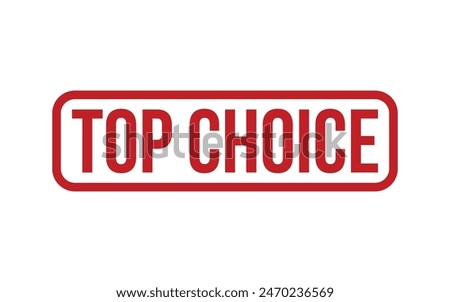Top Choice Stamp. Top Choice Rubber grunge Stamp Seal