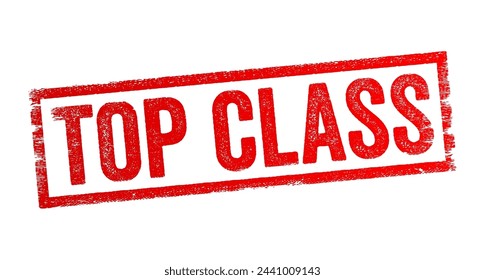 Top Class is an idiomatic phrase used to describe something of the highest quality, excellence, or superiority in its category, text concept stamp