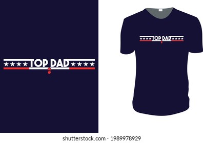 TOP DAD. father's day T-Shirt, father's day Vector graphic for t shirt. Vector graphic, typographic poster or t-shirt. father's day style background, logo.