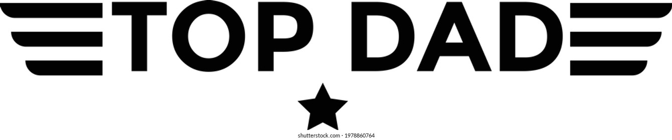 Top dad, Happy Fathers Day, Typography for print or use as poster, card, flyer or T Shirt