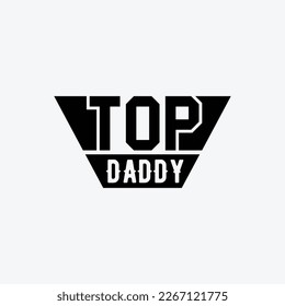 "Top Daddy" typography vector father's quote t-shirt design