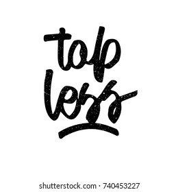 Top less. Ink hand lettering. Modern brush calligraphy. Handwritten phrase. Inspiration graphic design typography element. Cool simple vector sign.