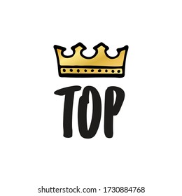 Top-Schrift mit Krone in einfachem Doodle-Stil. Trendy Inschrift, handgeschriebener Slogan. Print Design für T-Shirt-Prints, Telefongehäuse, Umschläge oder Plakate. Vektor-Abbildung