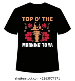 Top O The Morning To Ya, St. Patrick's Day Shirt Print Template, Lucky Charms, Irish, everyone has a little luck Typography Design