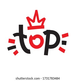 Top - simple inspire and motivational quote. Hand drawn beautiful lettering. Youth slang. Print for inspirational poster, t-shirt, bag, cups, card, flyer, sticker, badge. Cute and funny vector