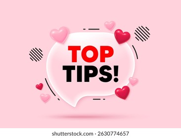 Top tips glass speech bubble. Social media concept. Top tips tag. Education faq sign. Best help assistance. 3d hearts love speech bubble. Vector