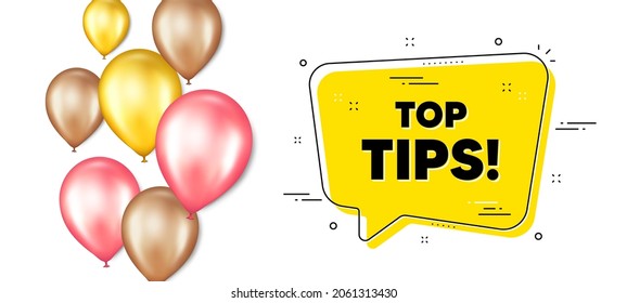 Top tips symbol. Balloons promotion banner with chat bubble. Education faq sign. Best help assistance. Top tips chat message. Isolated party balloons banner. Vector