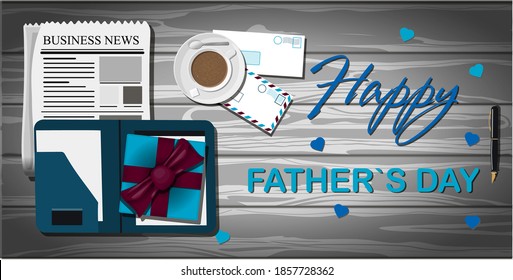 Top view of a wooden office Desk with office supplies. The inscription of happy father s day. Business man s Desk with a daily planner, newspaper with business news, coffee, passport, credit card