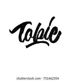 Topic. Ink hand lettering. Modern brush calligraphy. Handwritten phrase. Inspiration graphic design typography element. Cute simple vector sign.