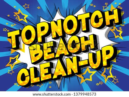 Topnotch Beach Clean-up - Vector illustrated comic book style phrase on abstract background.