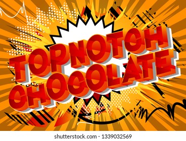 Topnotch Chocolate - Vector illustrated comic book style phrase on abstract background.