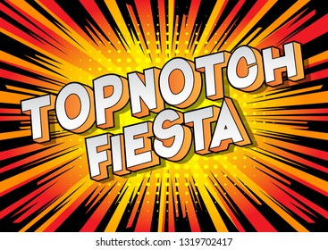 Topnotch Fiesta - Vector illustrated comic book style phrase on abstract background.