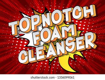 Topnotch Foam Cleanser - Vector illustrated comic book style phrase on abstract background.