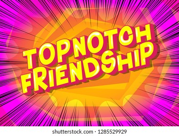 Topnotch Friendship - Vector illustrated comic book style phrase on abstract background.