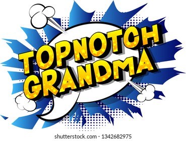 Topnotch Grandma - Vector illustrated comic book style phrase on abstract background.