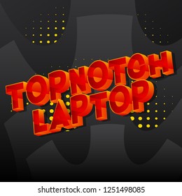 Topnotch Laptop - Vector illustrated comic book style phrase.