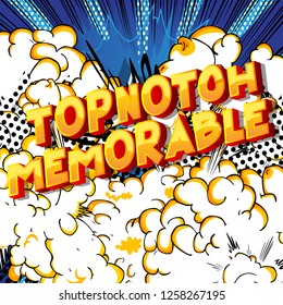 Topnotch Memorable - Vector illustrated comic book style phrase on abstract background.