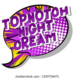 Topnotch Night Cream - Vector illustrated comic book style phrase on abstract background.