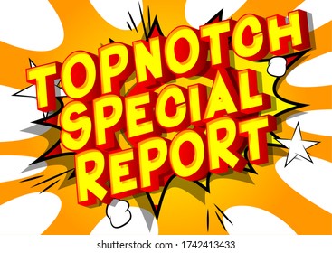 Topnotch Special Report - Comic book style word on abstract background.