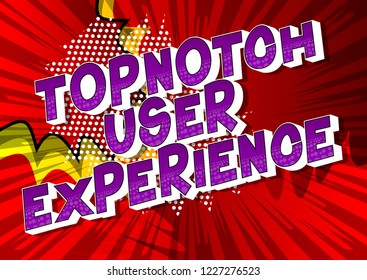 Topnotch User Experience - Vector illustrated comic book style phrase.