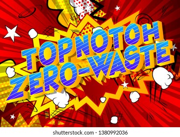 Topnotch Zero-Waste - Vector illustrated comic book style phrase on abstract background.