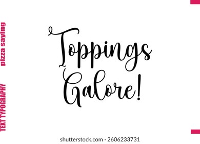 Toppings Galore! Cursive Modern Calligraphy Text Pizza Caption
