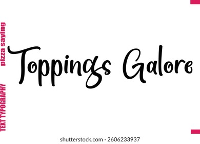 Toppings Galore  Cursive Modern Calligraphy Text Pizza Caption
