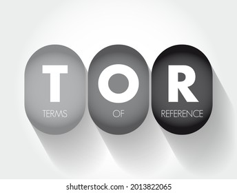 TOR Terms Of Reference - define the purpose and structures of a project, committee, meeting, negotiation, acronym text concept background