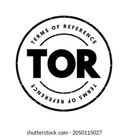 TOR Terms Of Reference - define the purpose and structures of a project, committee, meeting, negotiation, acronym text stamp concept background