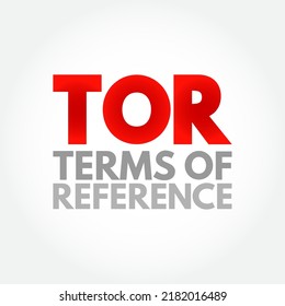 TOR Terms Of Reference - define the purpose and structures of a project, committee, meeting, negotiation, acronym text concept background