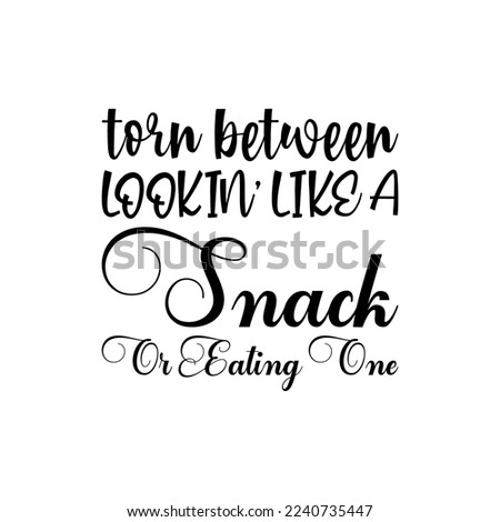 torn between lookin' like a snack or eating one black letter quote
