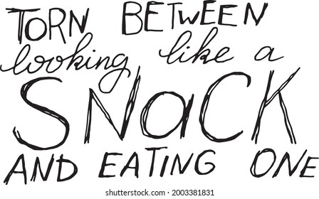 Torn between looking like a snack and eating one. Vector hand lettering