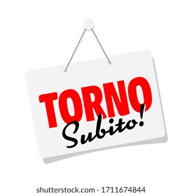 Torno subito, I will be right back, in Italian language