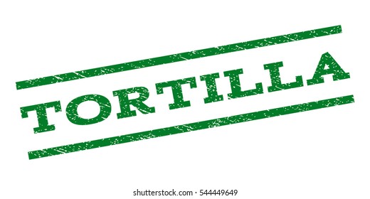 Tortilla watermark stamp. Text caption between parallel lines with grunge design style. Rubber seal stamp with dirty texture. Vector green color ink imprint on a white background.