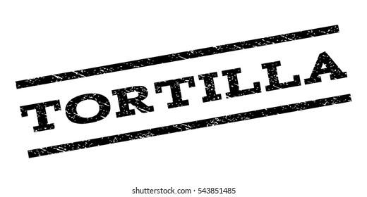 Tortilla watermark stamp. Text tag between parallel lines with grunge design style. Rubber seal stamp with dirty texture. Vector black color ink imprint on a white background.