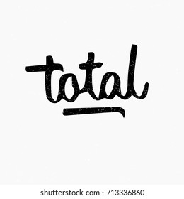 Total. Ink hand lettering. Modern brush calligraphy. Handwritten phrase. Inspiration graphic design typography element. Rough simple vector sign.