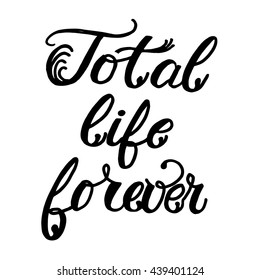 Total life forever phrase calligraphy. Vector lettering motivational poster or card design. Hand drawn quote. vector illustration.