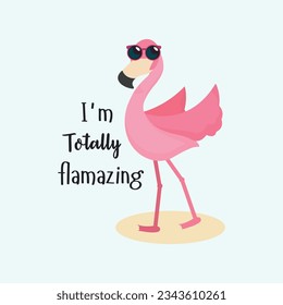 I'm Totally Flamazing. Funny Flamingo Typography T-shirt Design