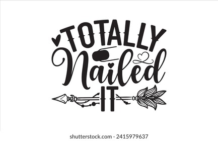 Totally nailed it - Nail Tech T-Shirt Design, Hand drawn vintage illustration with lettering and decoration elements, used for prints on bags, poster, banner,  pillows.
