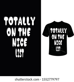 TOTALLY ON THE NICE LIST CHRISTMAS FUNNY T-SHIRT