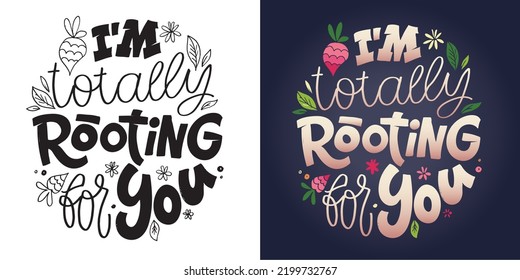 I'm totally rooting for you. Hand drawn funny lettering quote. Inspiration slogan for print and poster design. Cool for t shirt and mug printing.