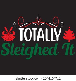 Totally Sleighed It, Christmas T-shirt Design, vector file.