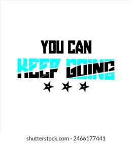 Tou can keep going Typography style T-Shirt Design. Illustration paint design Template for apparel Bag sticker