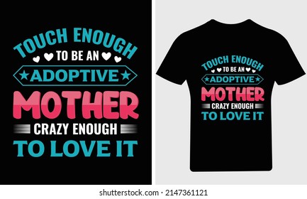 Touch enough to be an adoptive mother crazy enough to love it T Shirt, 