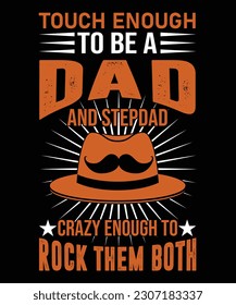 TOUCH ENOUGH TO BE A DAD AND STEPDAD CRAZY ENOUGH TO ROCK THEM BOTH T SHIRT DESIGN