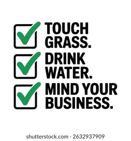 Touch Grass Drink Water Mind Your Business T Shirt Design