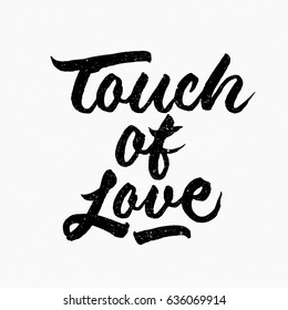 Touch of love quote. Ink hand lettering. Modern brush calligraphy. Handwritten phrase. Inspiration graphic design typography element. Cute simple vector sign.